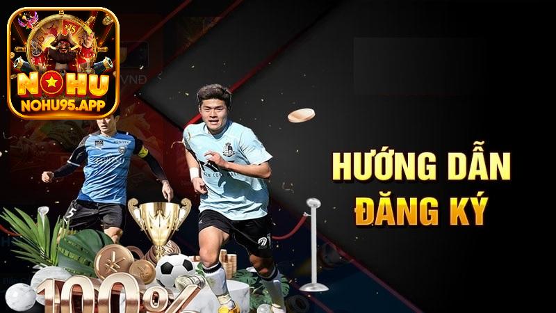 Đăng Ký Nohu95: Hướng Dẫn 3 Bước Mở Tài Khoản Nhanh Gọn Lẹ 3 3 bước đăng ký Nohu95 nhanh gọn lẹ