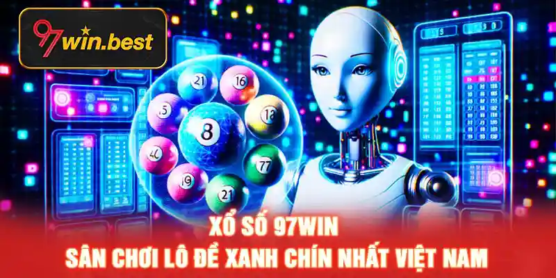 Xo-So-97win-San-choi-lo-de-xanh-chin-nhat-Viet-Nam
